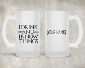 I Drink and I Know Things - Beer Mug