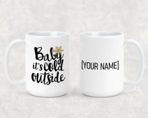 Baby It's Cold Outside - Ceramic Mug