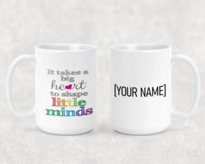 It Takes a Big Heart to Shape Little Minds 1 - Ceramic Mug