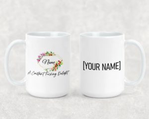 A Constant F****ing Delight - Ceramic Mug