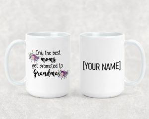 Only The Best Moms Get Promoted To Grandma - Ceramic Mug