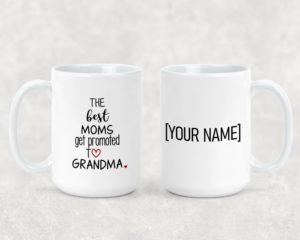 The Best Moms Get Promoted To Grandma - Ceramic Mug