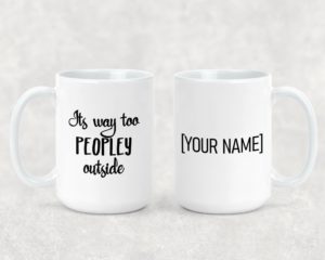 It's Way Too Peopley Here - Ceramic Mug