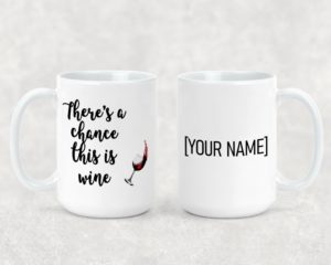 There's a chance this is wine - Ceramic Mug